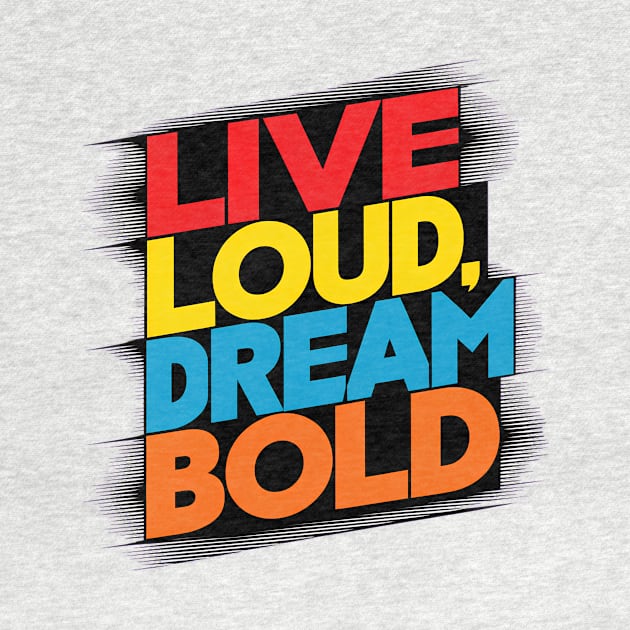 Live Loud Dream Bold by alby store